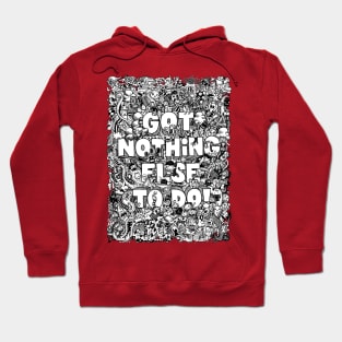 Got Nothing Else To Do v2 by Lei Melendres Hoodie